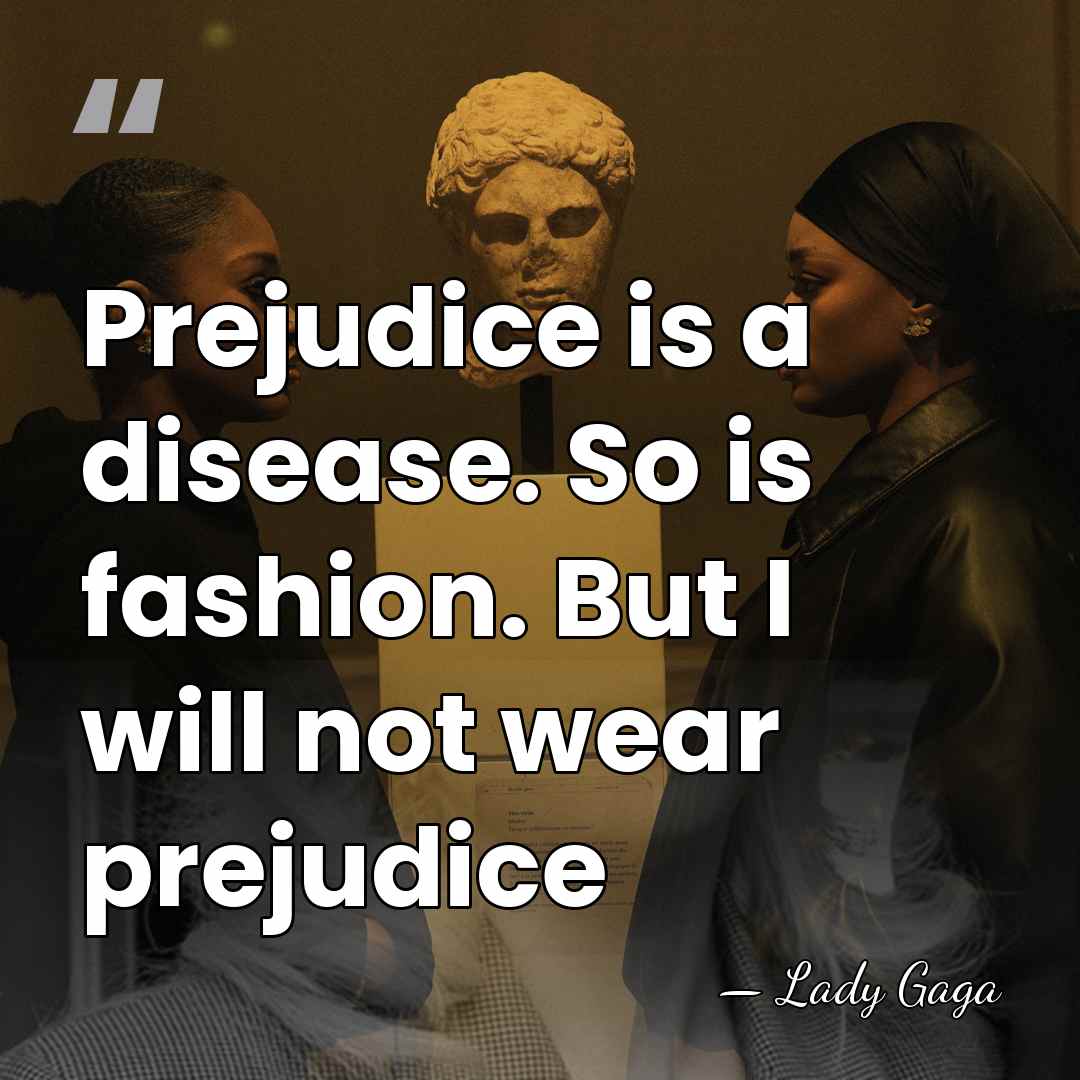 Prejudice is a disease. So is fashion. But I will not wear&hellip; - Lady Gaga