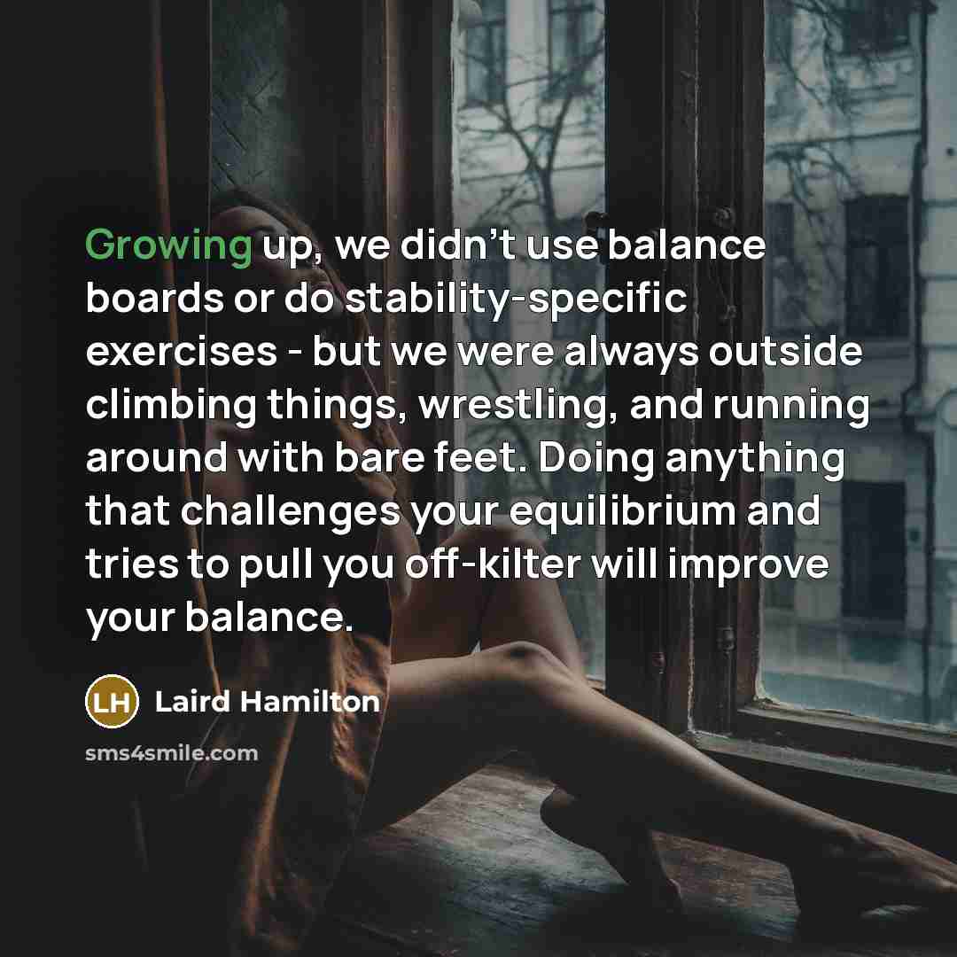 “Growing up, we didn't use balance boards or do stability-specific…” quote by Laird Hamilton