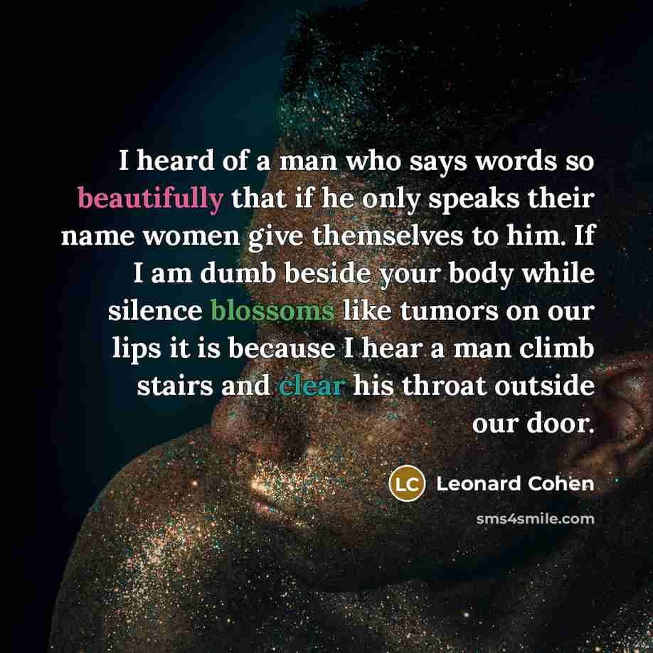“I heard of a man who says words so beautifully…” quote by Leonard Cohen