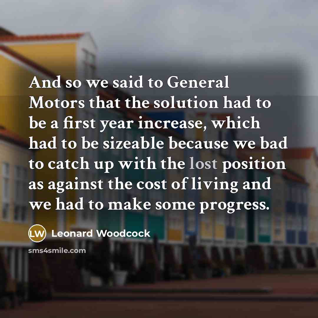 “And so we said to General Motors that the solution…” quote by Leonard Woodcock