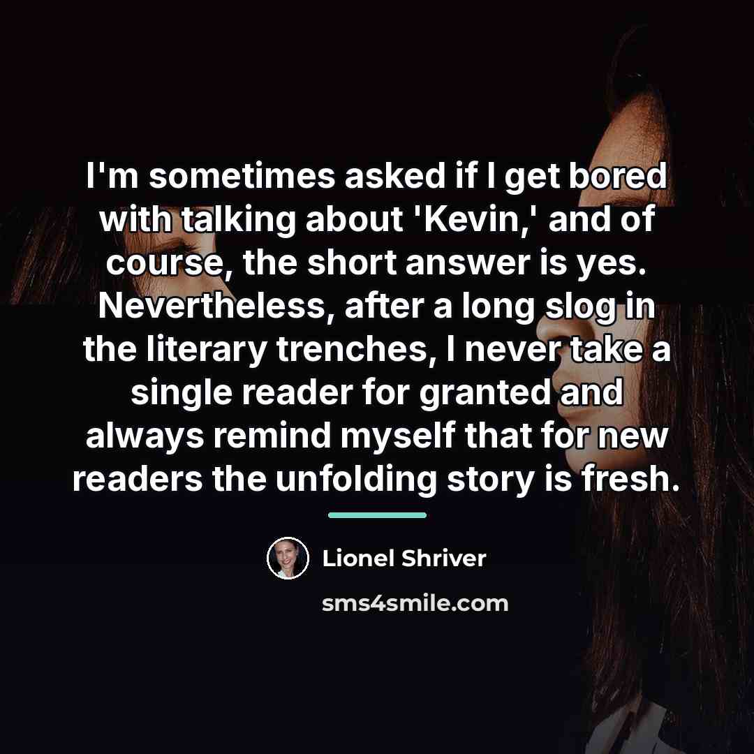 “I'm sometimes asked if I get bored with talking about…” quote by Lionel Shriver