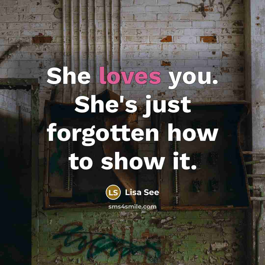 “She loves you. She's just forgotten how to show it.…” quote by Lisa See