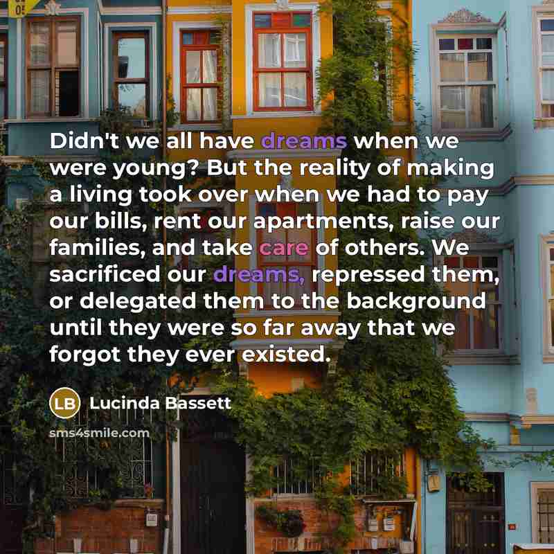 “Didn't we all have dreams when we were young? But…” quote by Lucinda Bassett