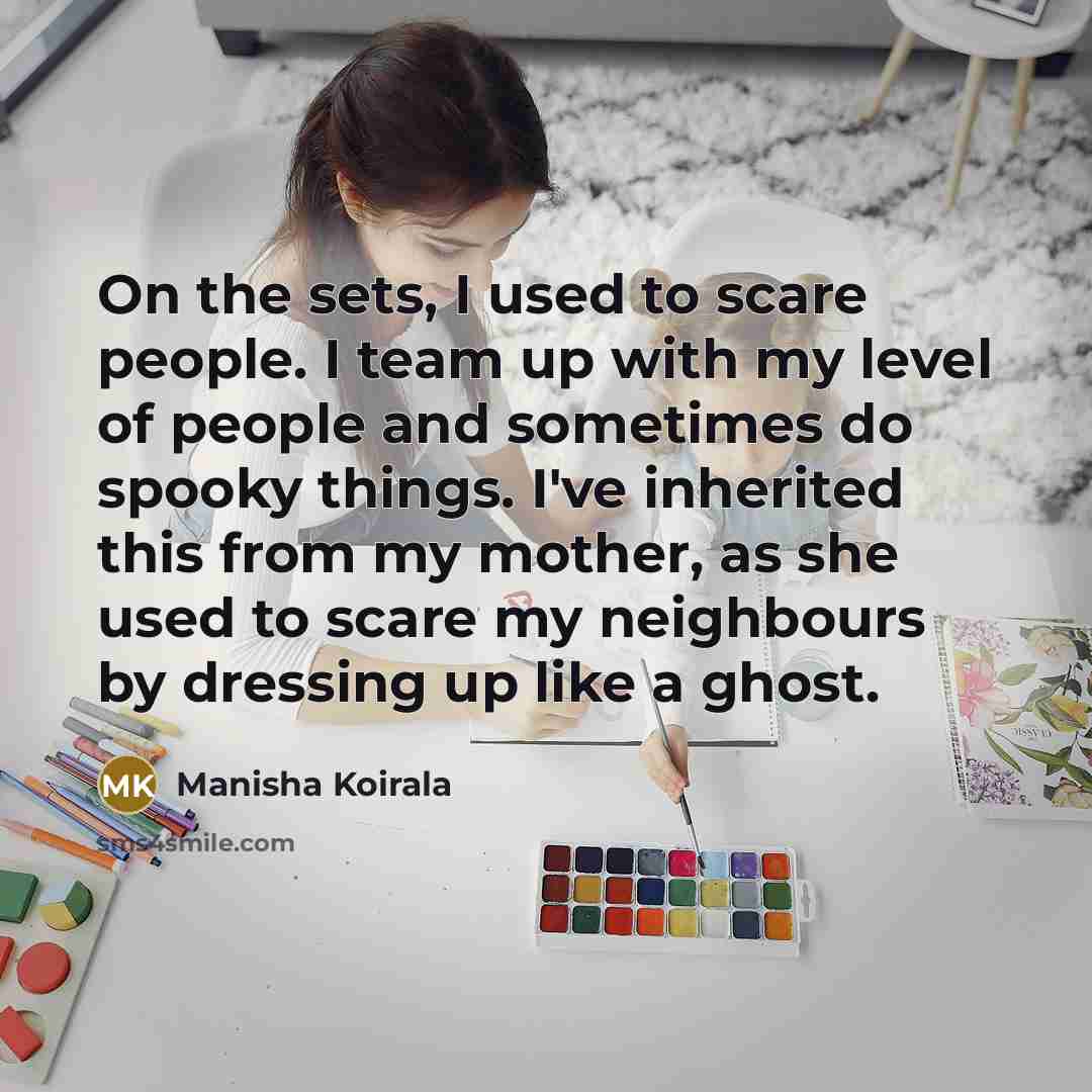 “On the sets, I used to scare people. I team…” quote by Manisha Koirala