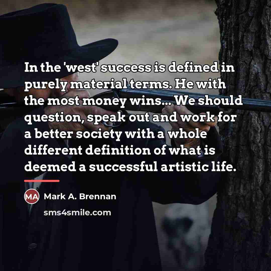 “In the 'west' success is defined in purely material terms.…” quote by Mark A. Brennan