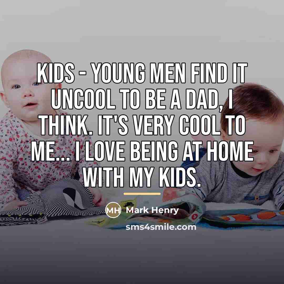 “Kids - young men find it uncool to be a…” quote by Mark Henry