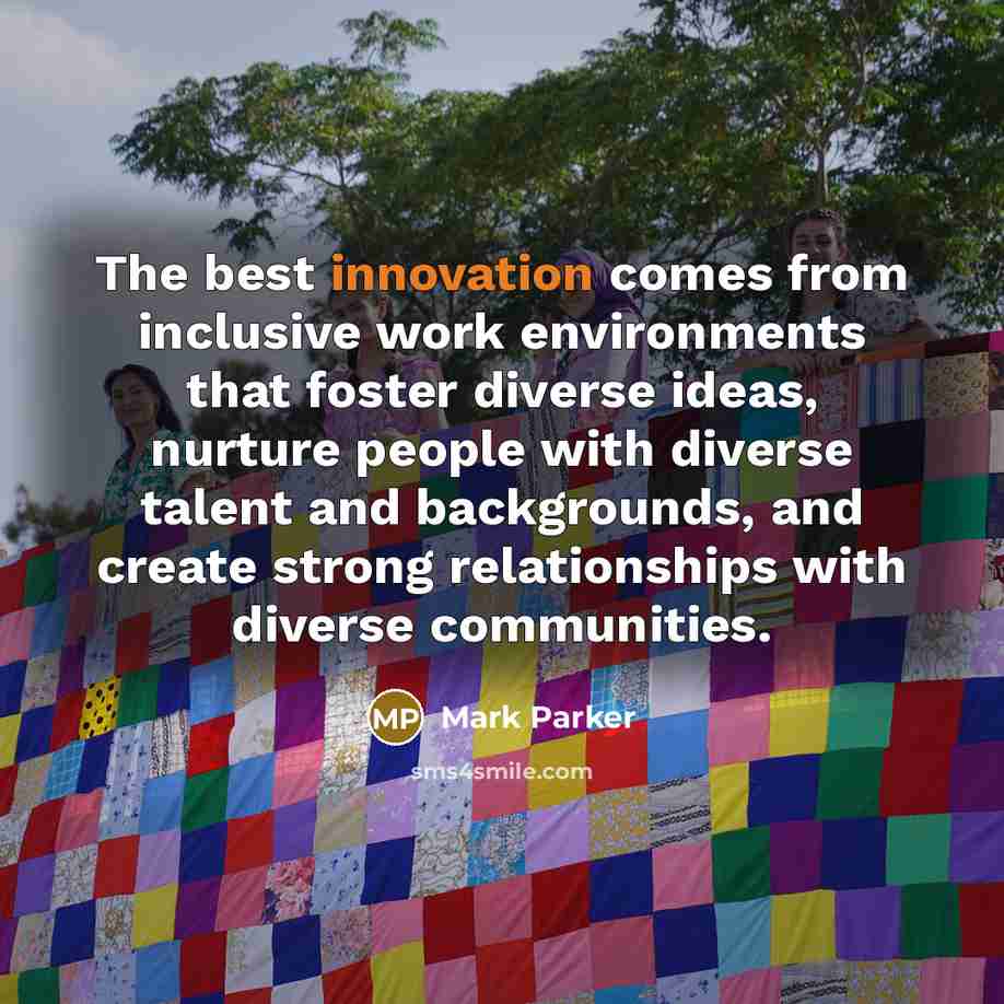 “The best innovation comes from inclusive work environments that foster…” quote by Mark Parker