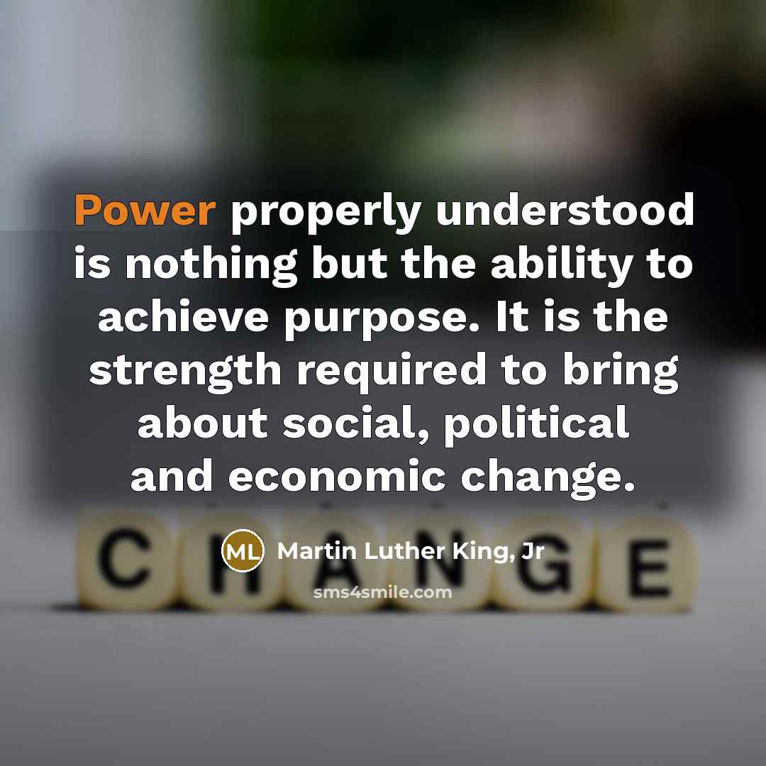 “Power properly understood is nothing but the ability to achieve…” quote by Martin Luther King, Jr
