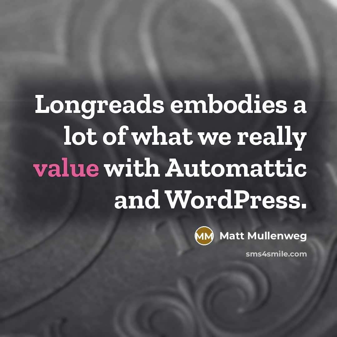 “Longreads embodies a lot of what we really value with…” quote by Matt Mullenweg