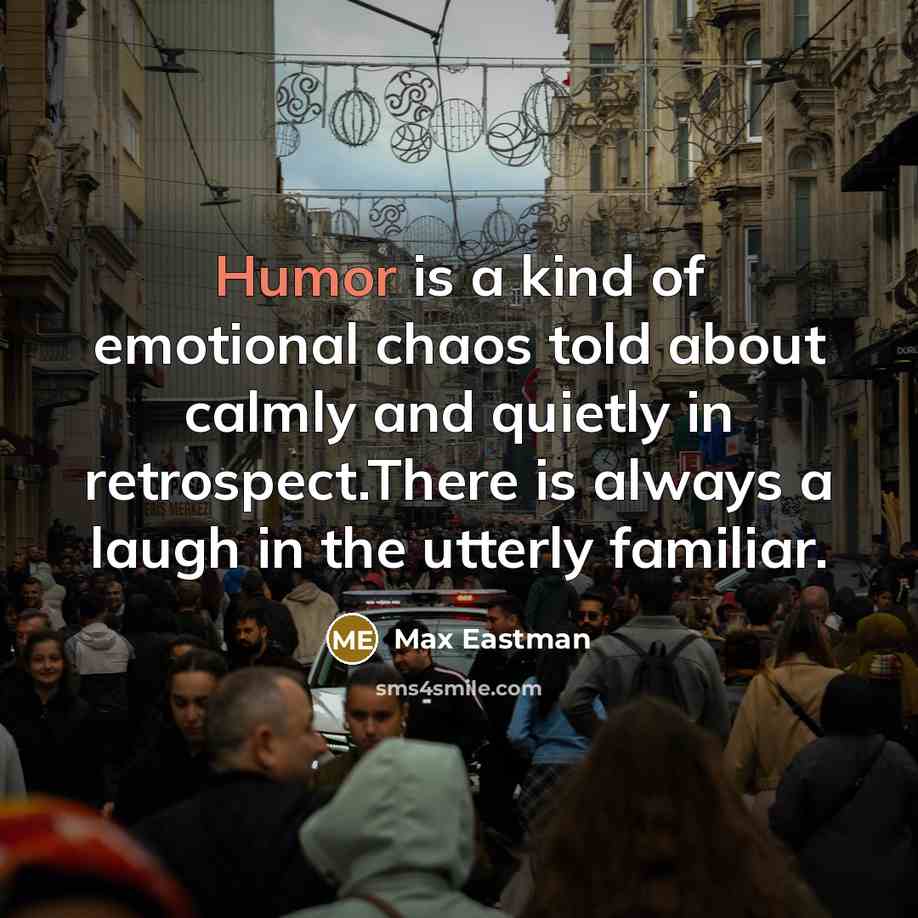“Humor is a kind of emotional chaos told about calmly…” quote by Max Eastman