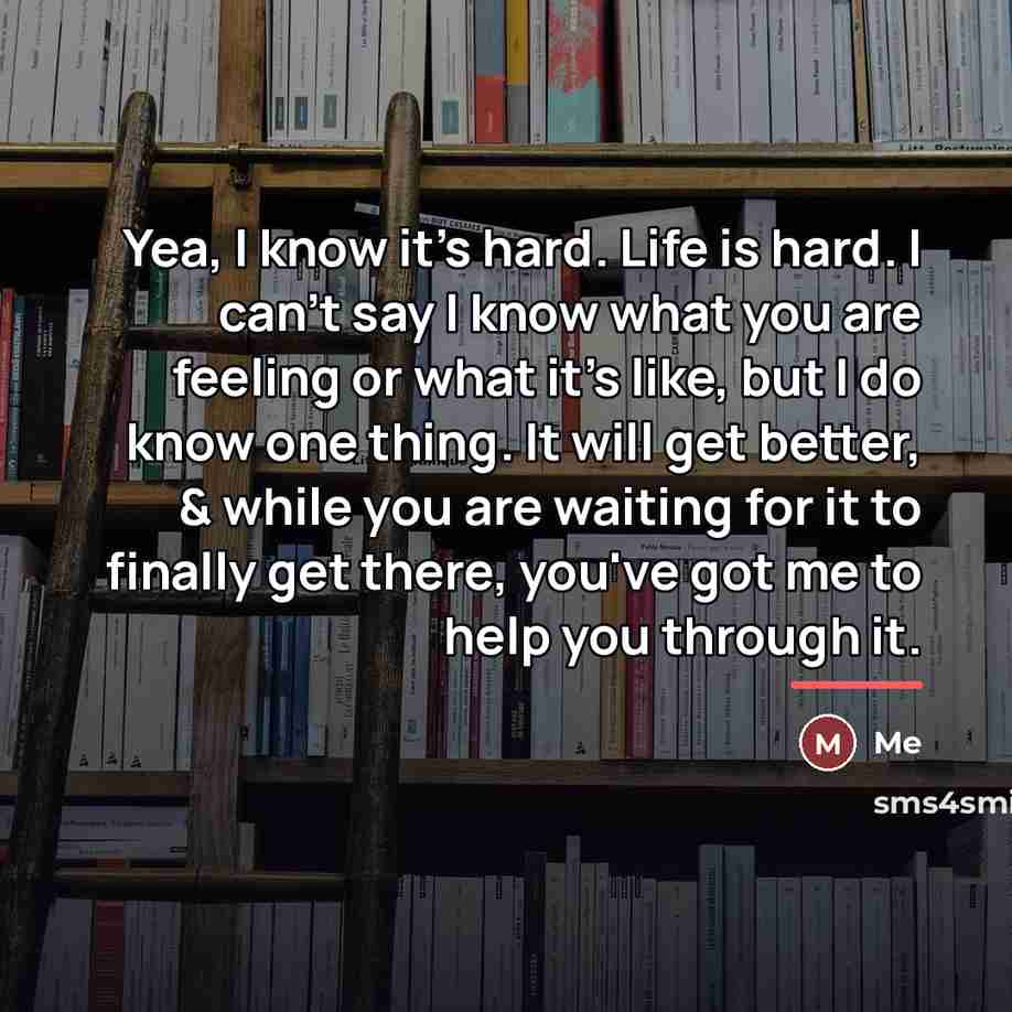 “Yea, I know it's hard. Life is hard. I can't…” quote by Me