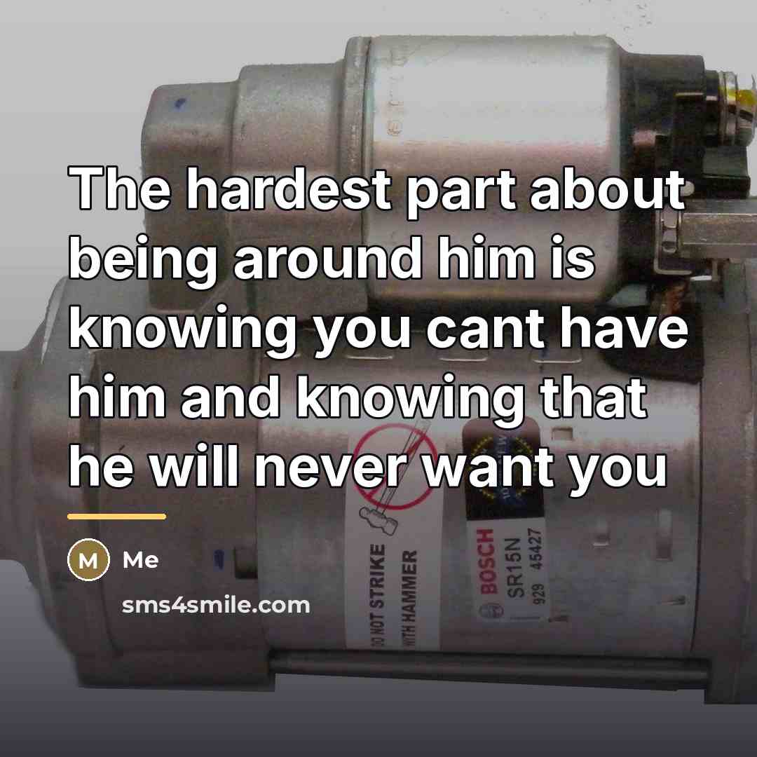“The hardest part about being around him is knowing you…” quote by Me