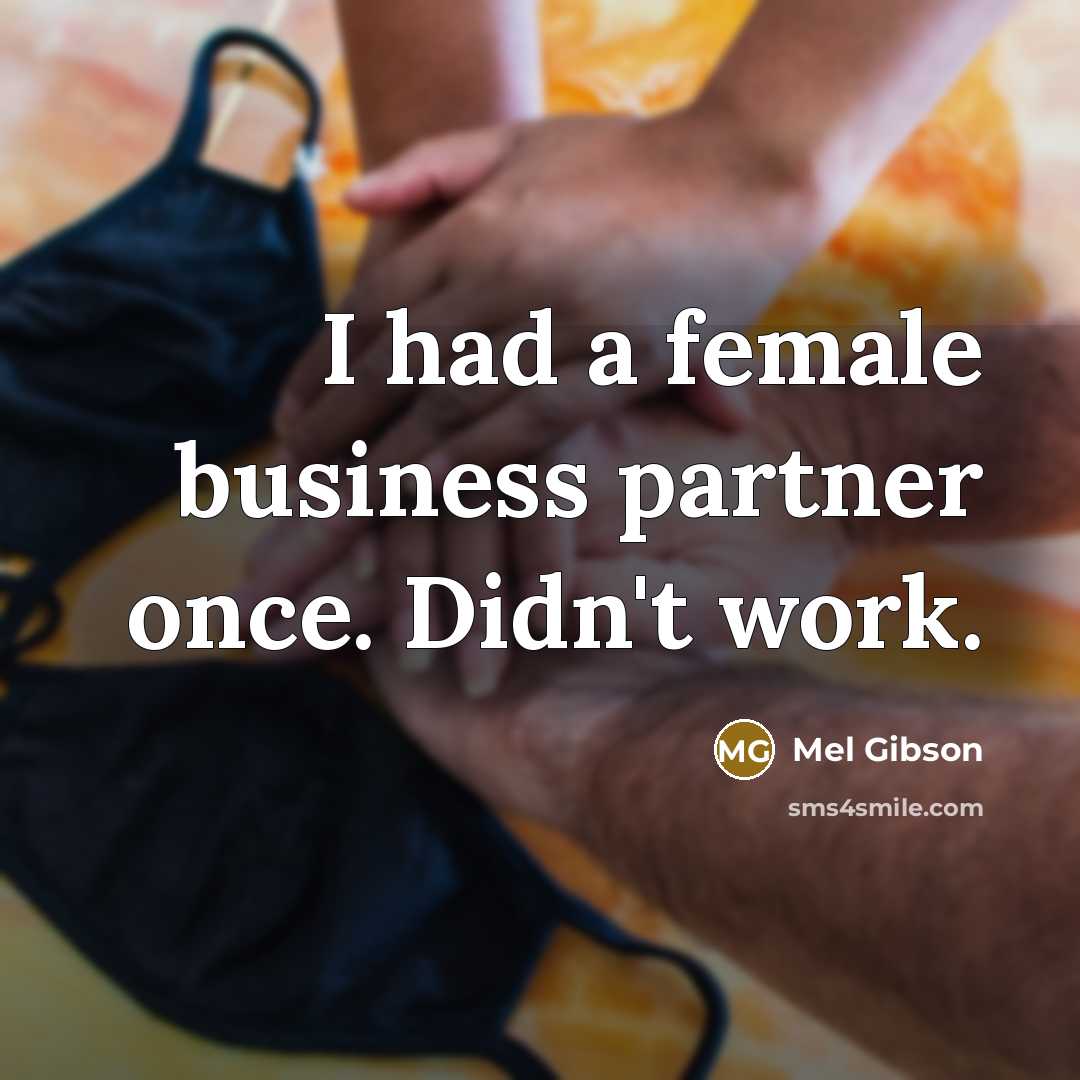 “I had a female business partner once. Didn't work.…” quote by Mel Gibson
