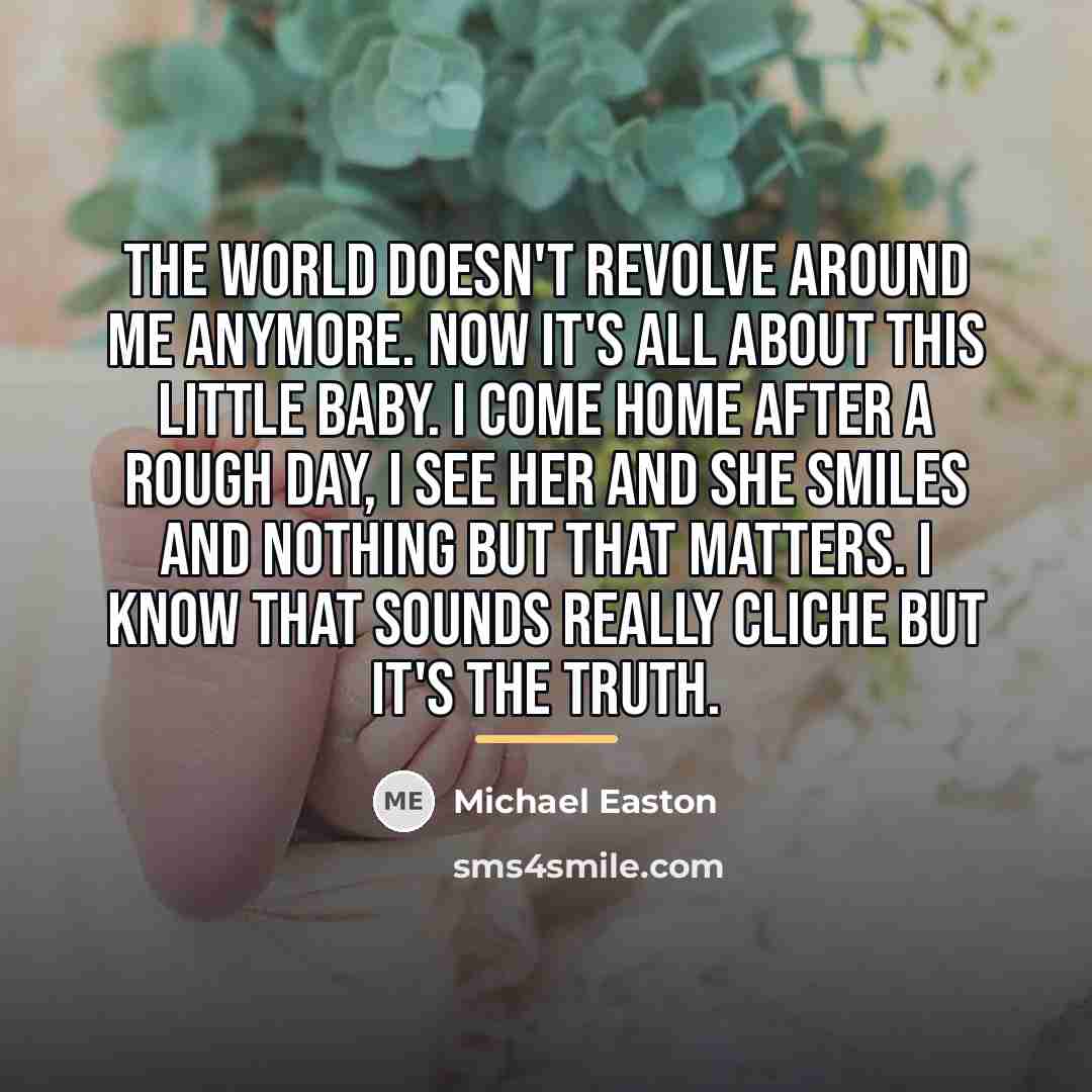 “The world doesn't revolve around me anymore. Now it's all…” quote by Michael Easton