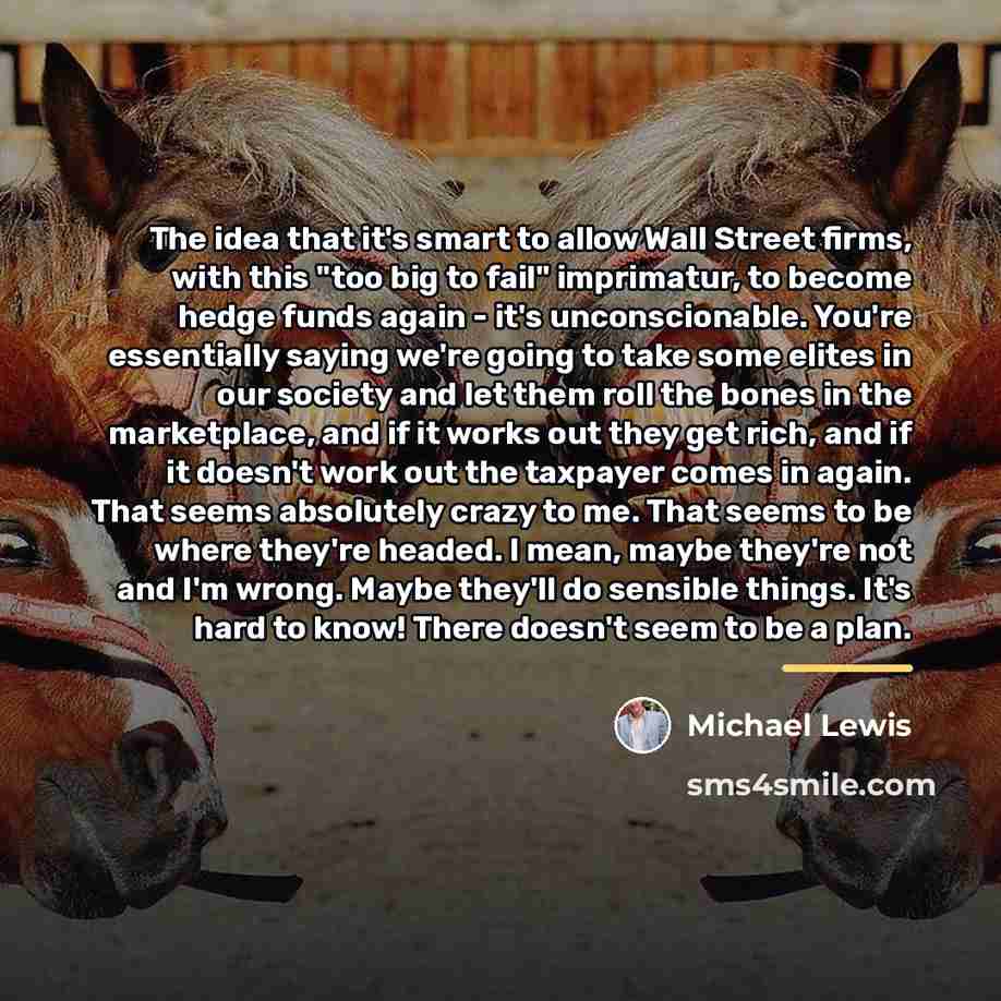 “The idea that it's smart to allow Wall Street firms,…” quote by Michael Lewis