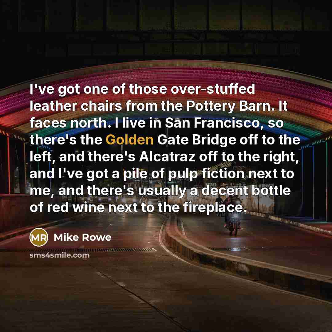 “I've got one of those over-stuffed leather chairs from the…” quote by Mike Rowe