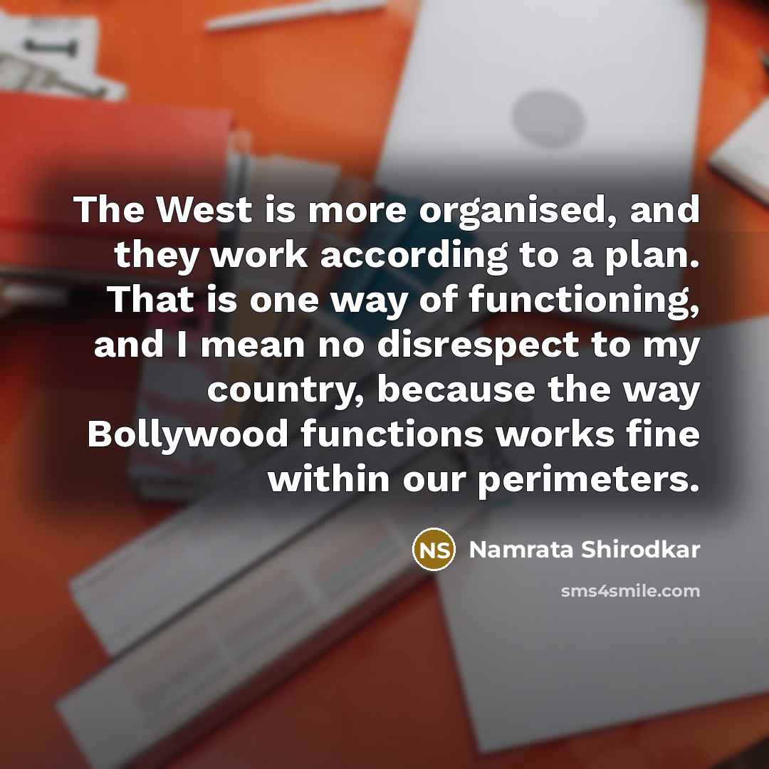 “The West is more organised, and they work according to…” quote by Namrata Shirodkar