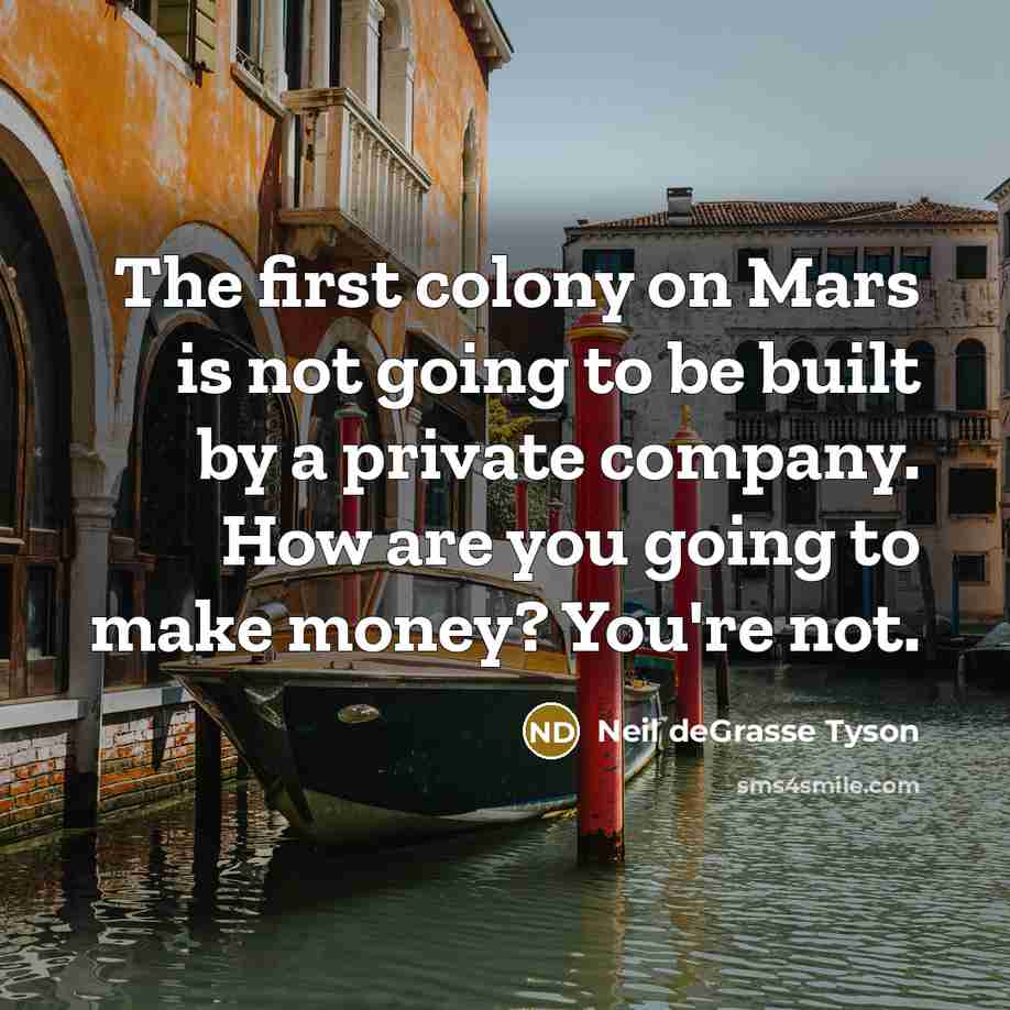 “The first colony on Mars is not going to be…” quote by Neil deGrasse Tyson
