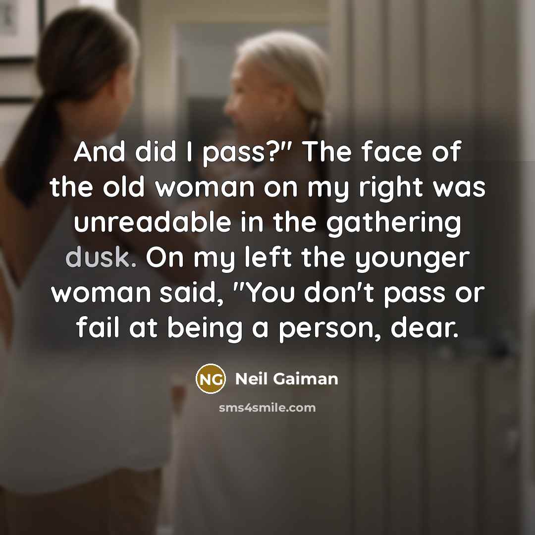 “And did I pass?" The face of the old woman…” quote by Neil Gaiman