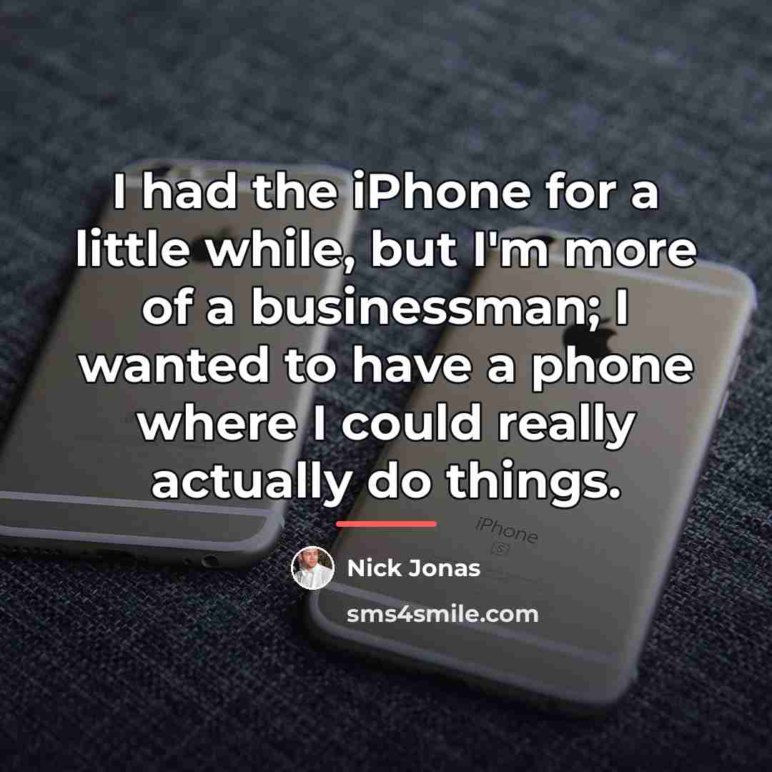 “I had the iPhone for a little while, but I'm…” quote by Nick Jonas
