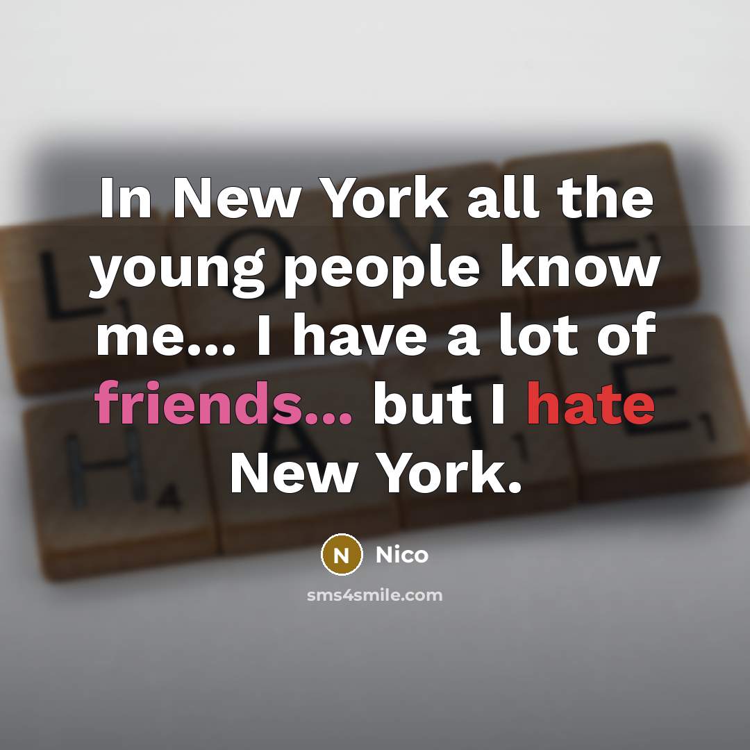 “In New York all the young people know me... I have a lot of friends... but I hate New York.” quote by Nico