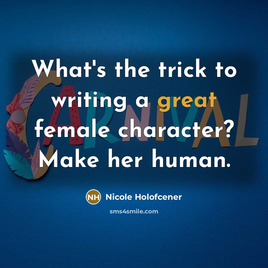 “What's the trick to writing a great female character? Make…” quote by Nicole Holofcener