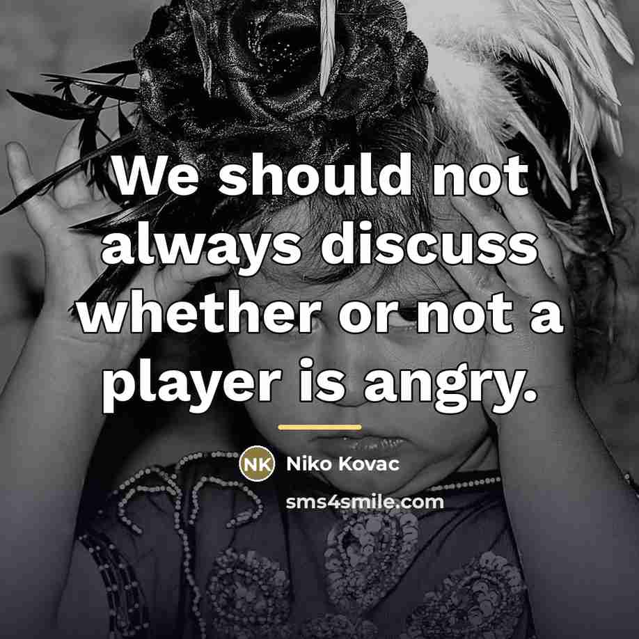 “We should not always discuss whether or not a player…” quote by Niko Kovac