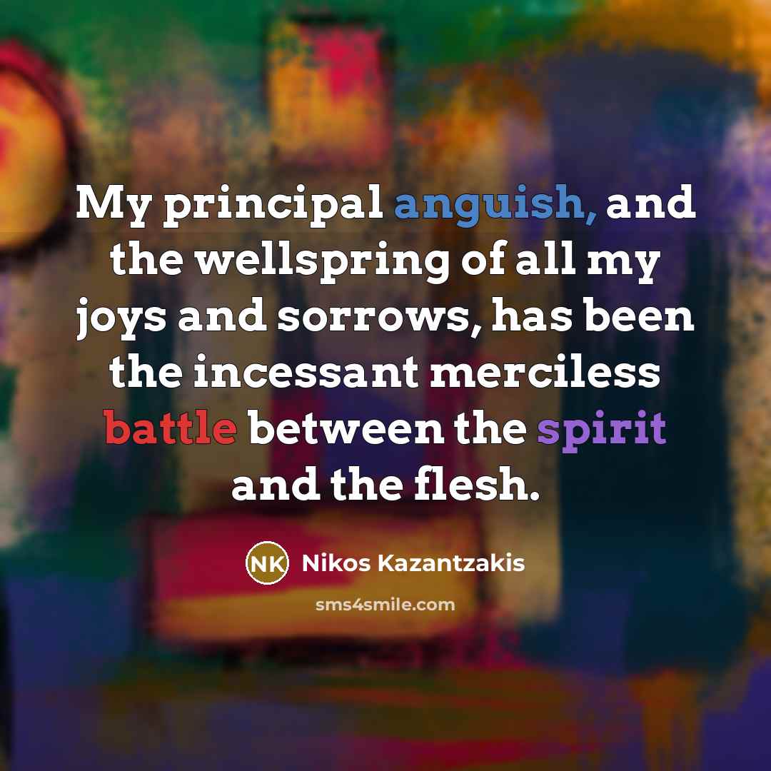 “My principal anguish, and the wellspring of all my joys…” quote by Nikos Kazantzakis