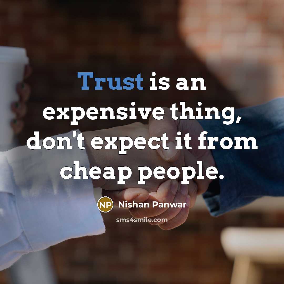 “Trust is an expensive thing, don't expect it from cheap people.” quote by Nishan Panwar