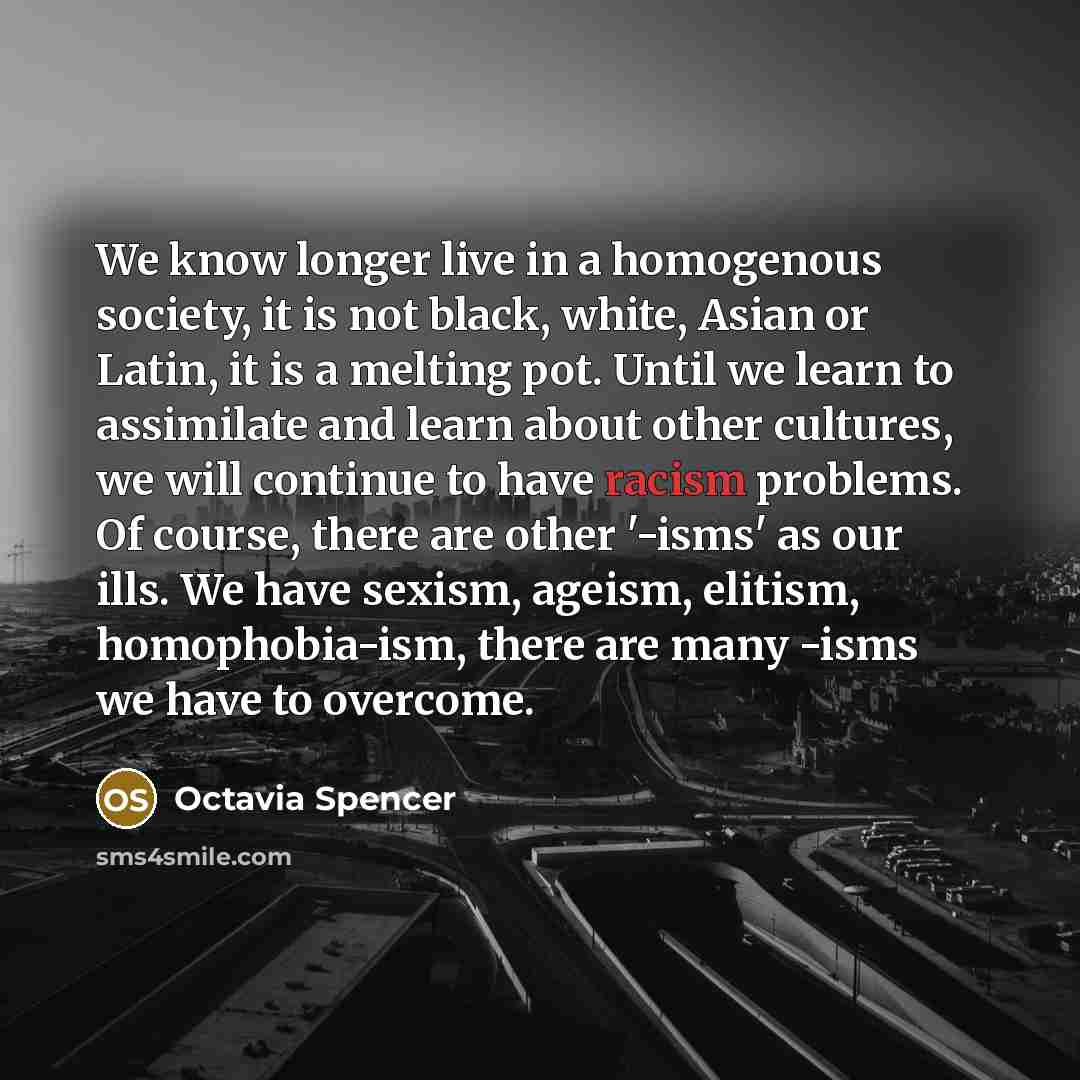 “We know longer live in a homogenous society, it is…” quote by Octavia Spencer