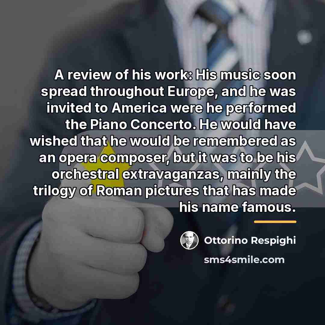 “A review of his work: His music soon spread throughout…” quote by Ottorino Respighi
