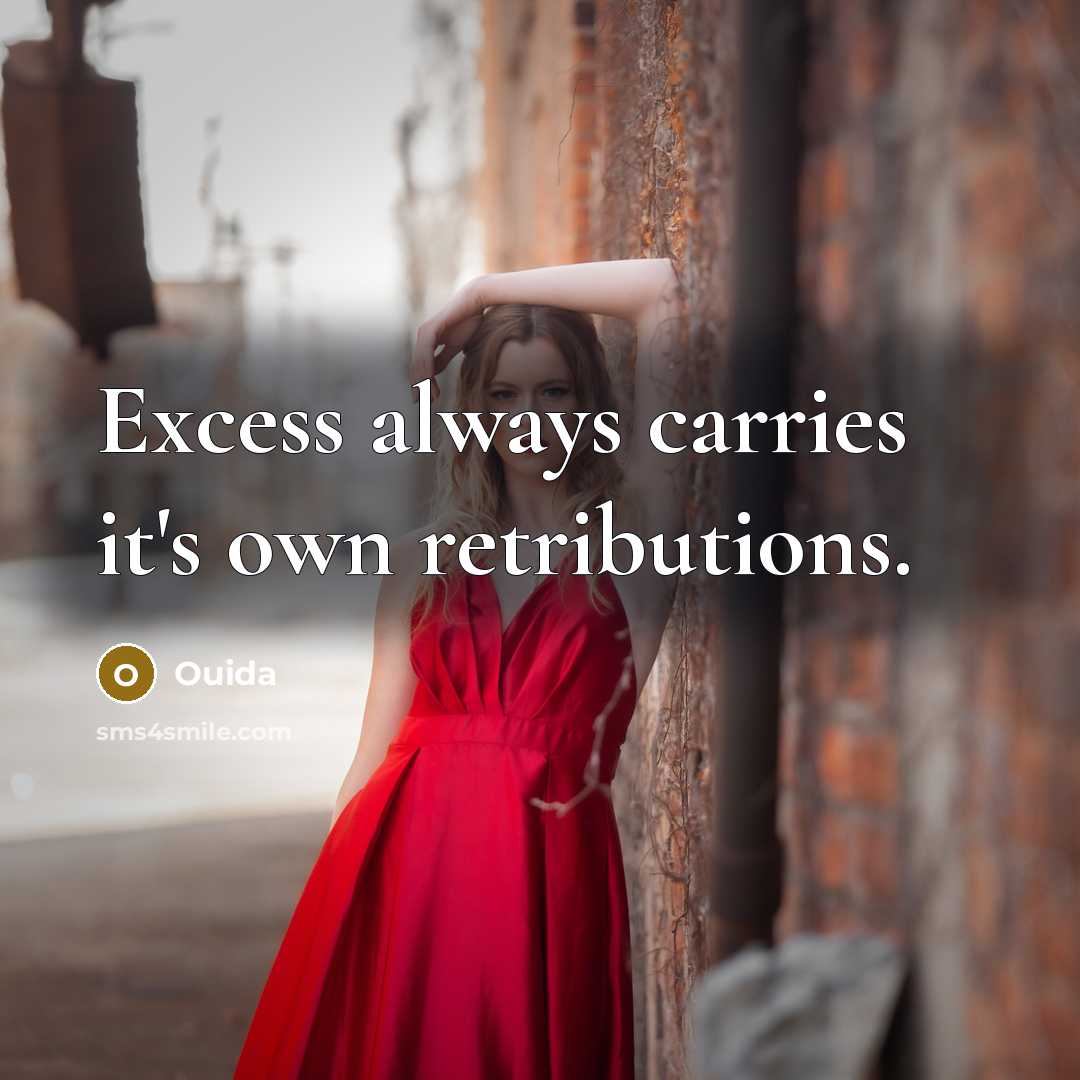 “Excess always carries it's own retributions.…” quote by Ouida