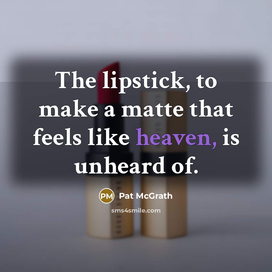 “The lipstick, to make a matte that feels like heaven,…” quote by Pat McGrath