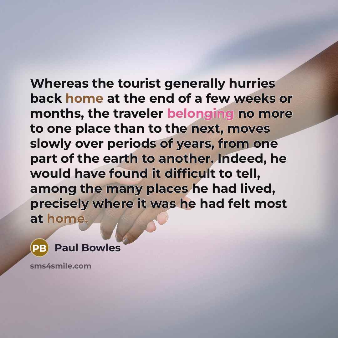 “Whereas the tourist generally hurries back home at the end…” quote by Paul Bowles