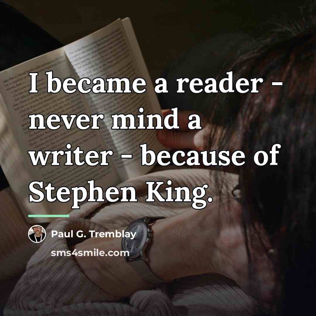 “I became a reader - never mind a writer -…” quote by Paul G. Tremblay