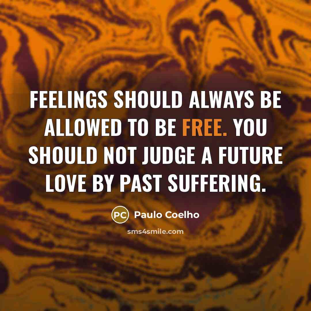 “Feelings should always be allowed to be free. You should…” quote by Paulo Coelho