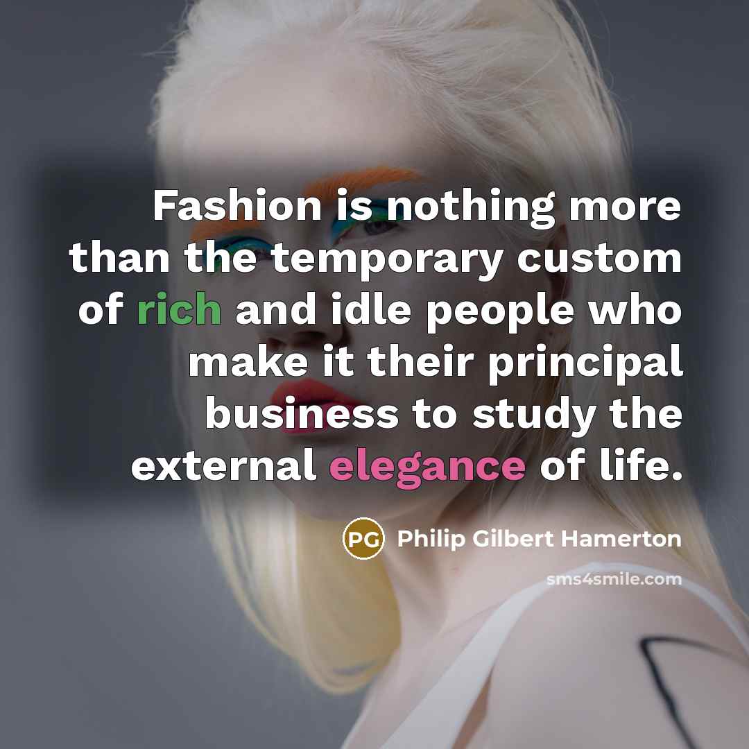 “Fashion is nothing more than the temporary custom of rich…” quote by Philip Gilbert Hamerton