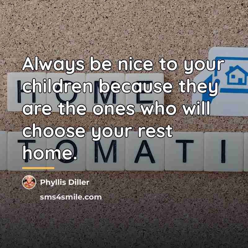“Always be nice to your children because they are the…” quote by Phyllis Diller