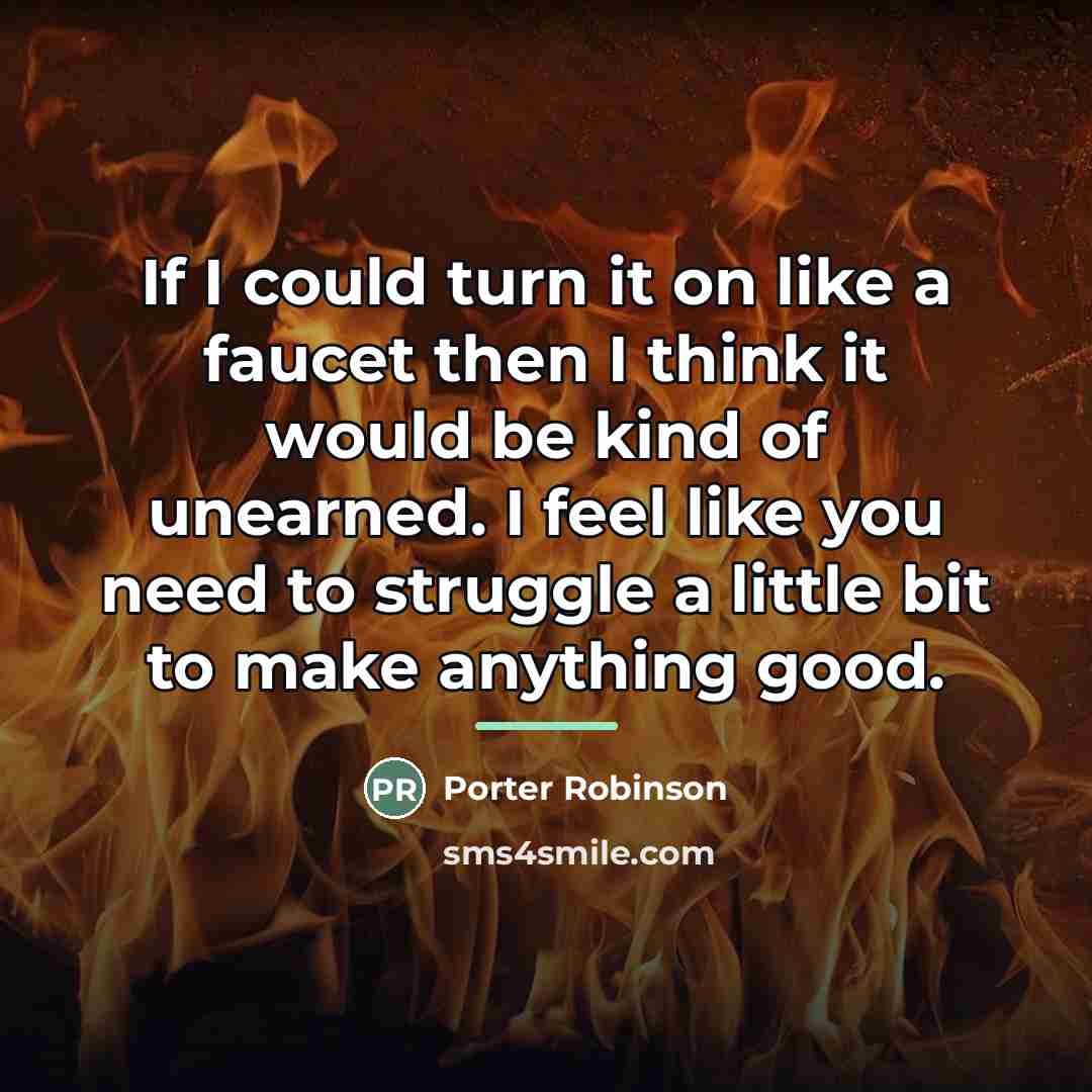 “If I could turn it on like a faucet then…” quote by Porter Robinson