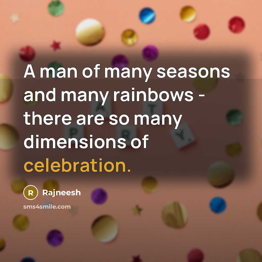 “A man of many seasons and many rainbows - there…” quote by Rajneesh