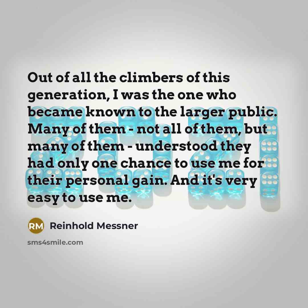 “Out of all the climbers of this generation, I was…” quote by Reinhold Messner