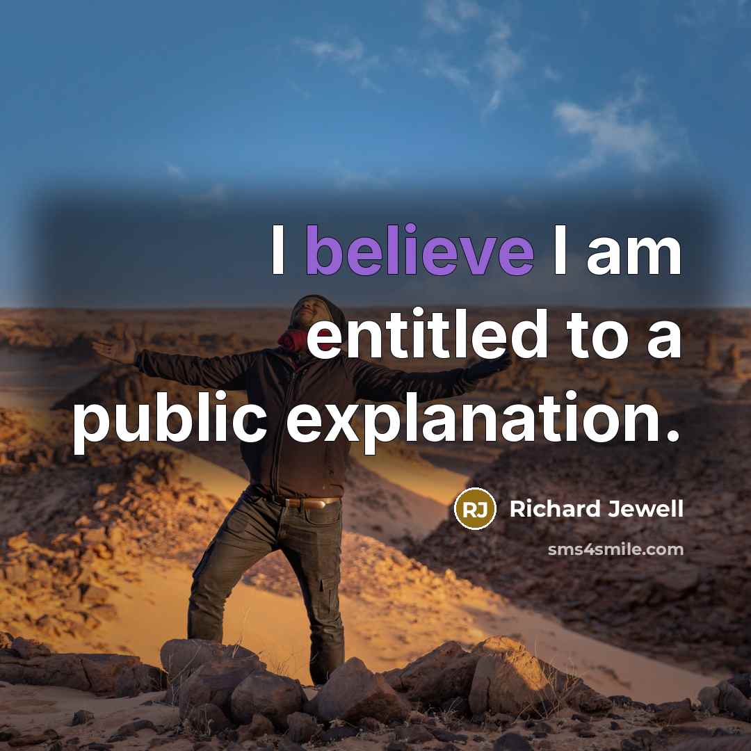 “I believe I am entitled to a public explanation.…” quote by Richard Jewell