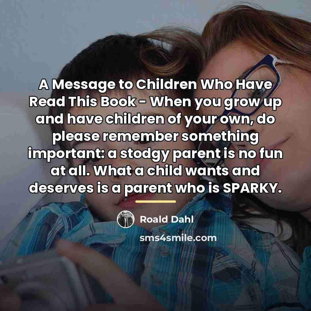 “A Message to Children Who Have Read This Book -…” quote by Roald Dahl