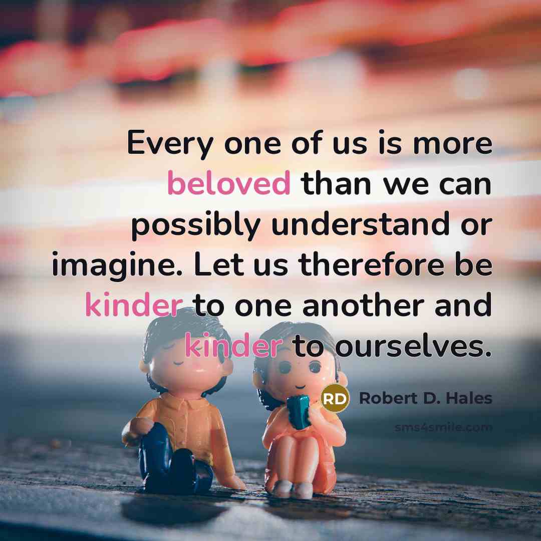 “Every one of us is more beloved than we can…” quote by Robert D. Hales