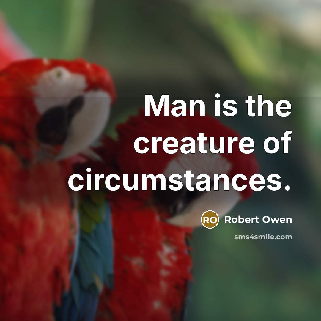 “Man is the creature of circumstances.…” quote by Robert Owen