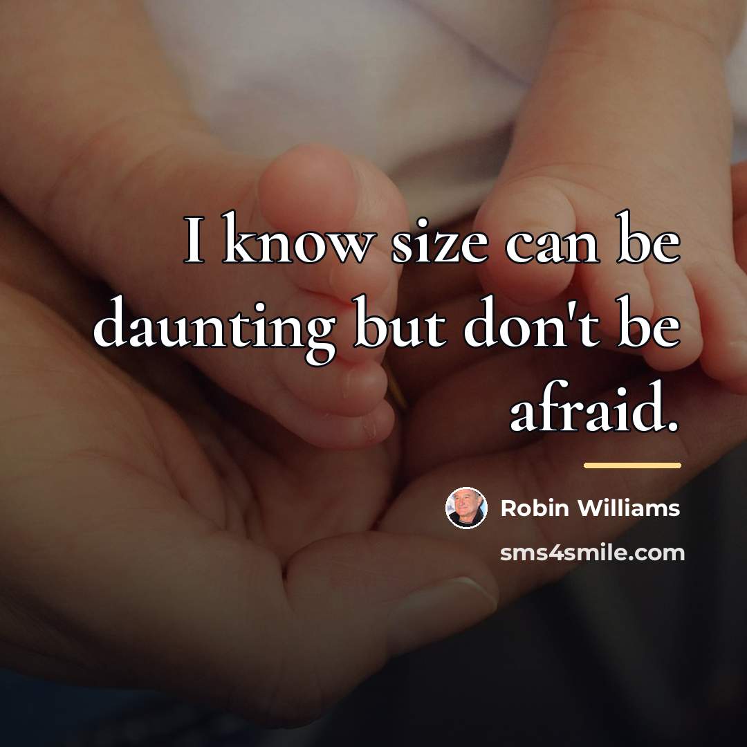 “I know size can be daunting but don't be afraid.…” quote by Robin Williams