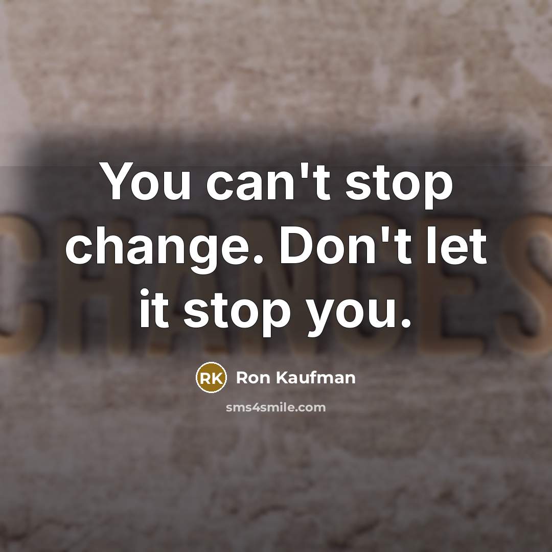 “You can't stop change. Don't let it stop you.…” quote by Ron Kaufman
