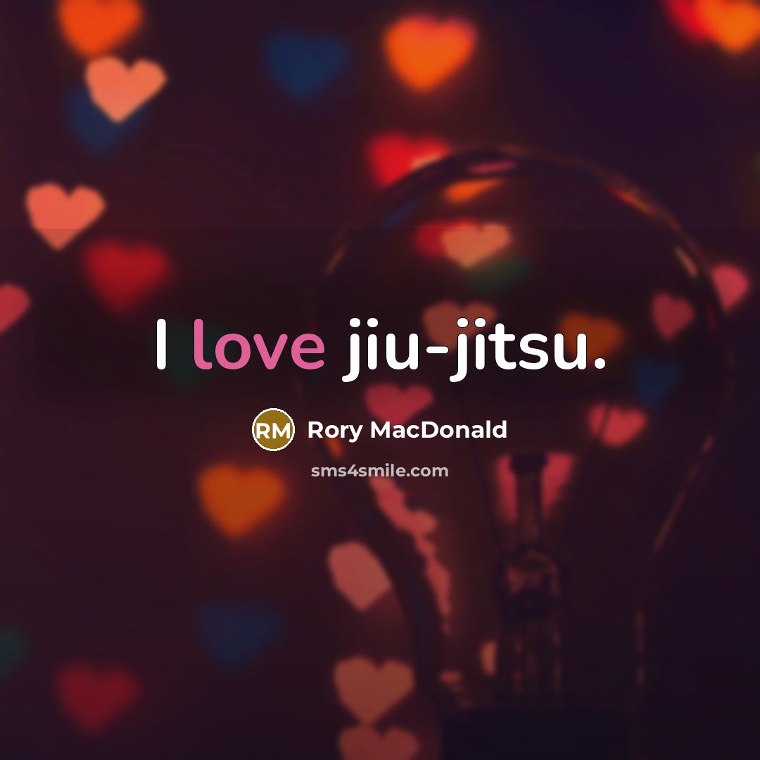 “I love jiu-jitsu.…” quote by Rory MacDonald