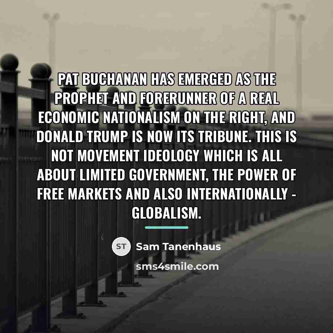 “Pat Buchanan has emerged as the prophet and forerunner of…” quote by Sam Tanenhaus