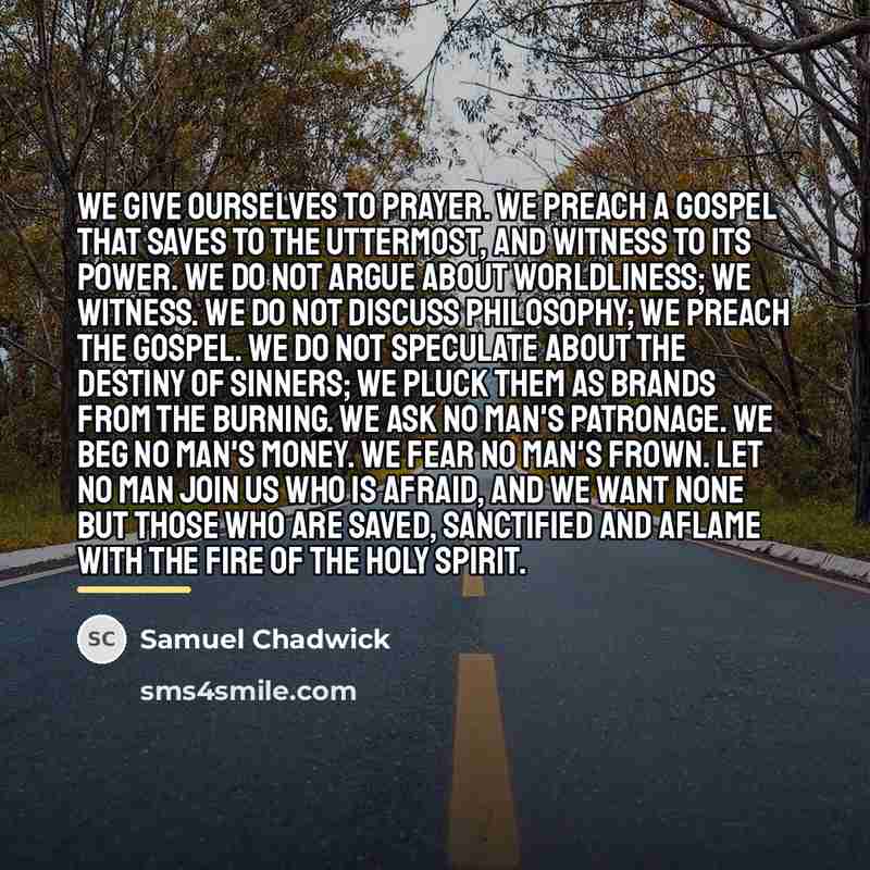 “We give ourselves to prayer. We preach a Gospel that…” quote by Samuel Chadwick
